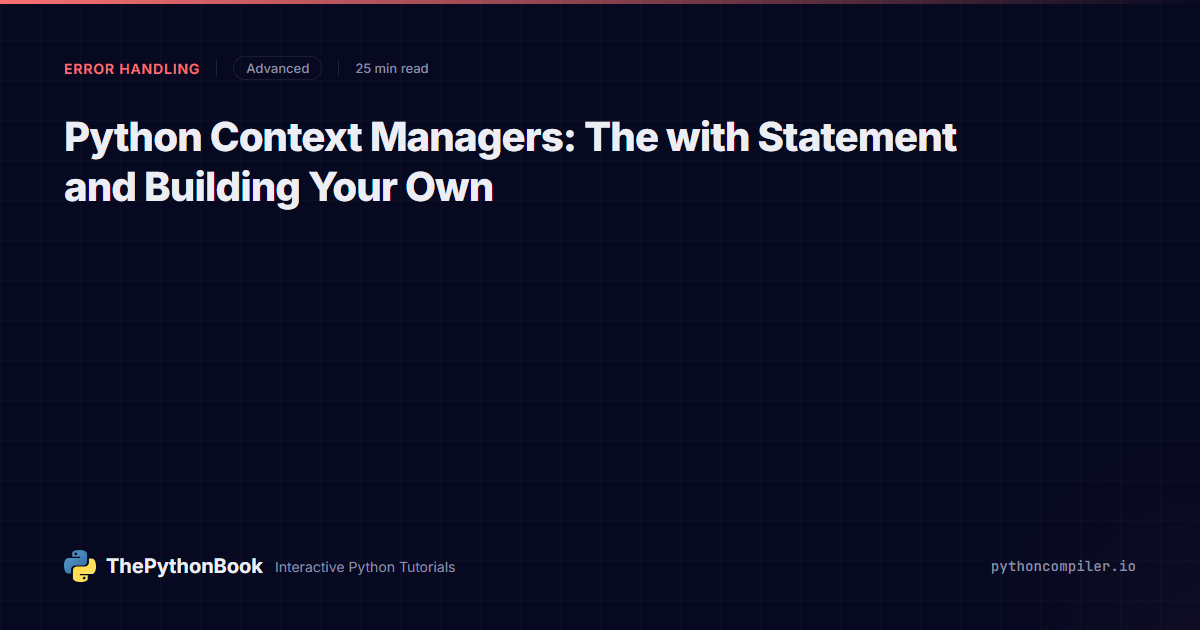 Python Context Managers: The with Statement and Building Your Own ...