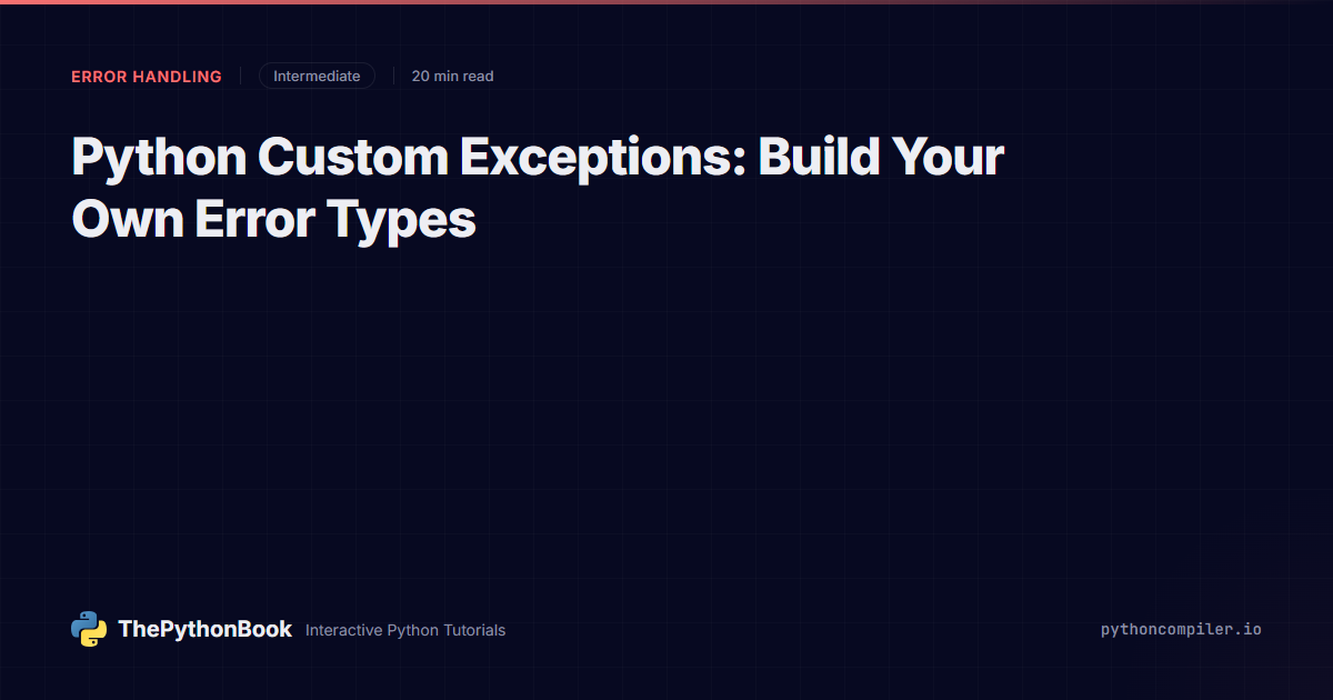 Python Custom Exceptions: Build Your Own Error Types | ThePythonBook