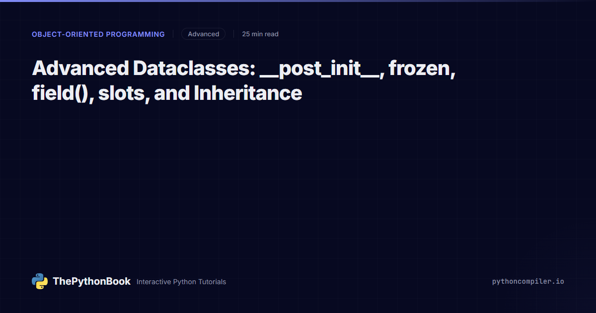 Advanced Dataclasses: __post_init__, frozen, field(), slots, and ...
