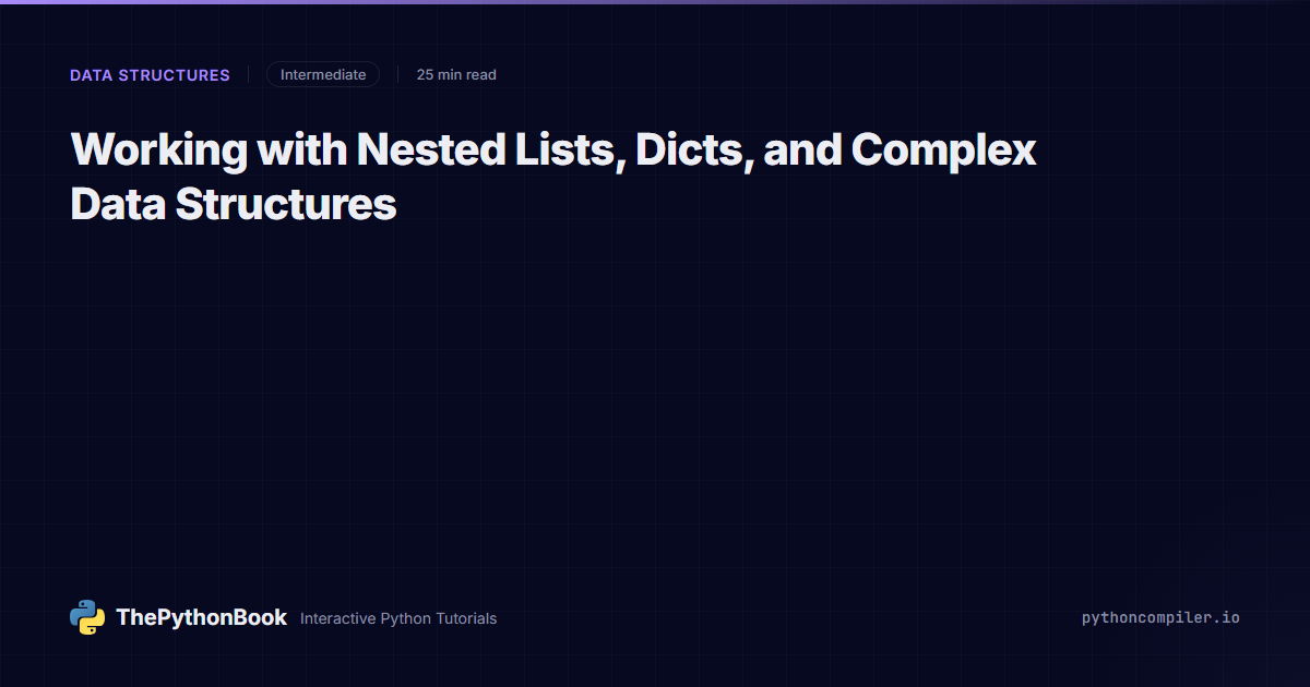 Working with Nested Lists, Dicts, and Complex Data Structures ...